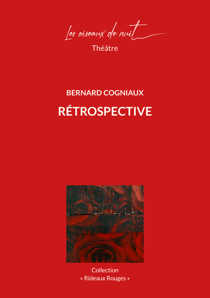 Les oiseaux de nuit éditions. Pièce de théâtre belge francophone, Rétrospective, de Bernard Cogniaux, couverture 1.
